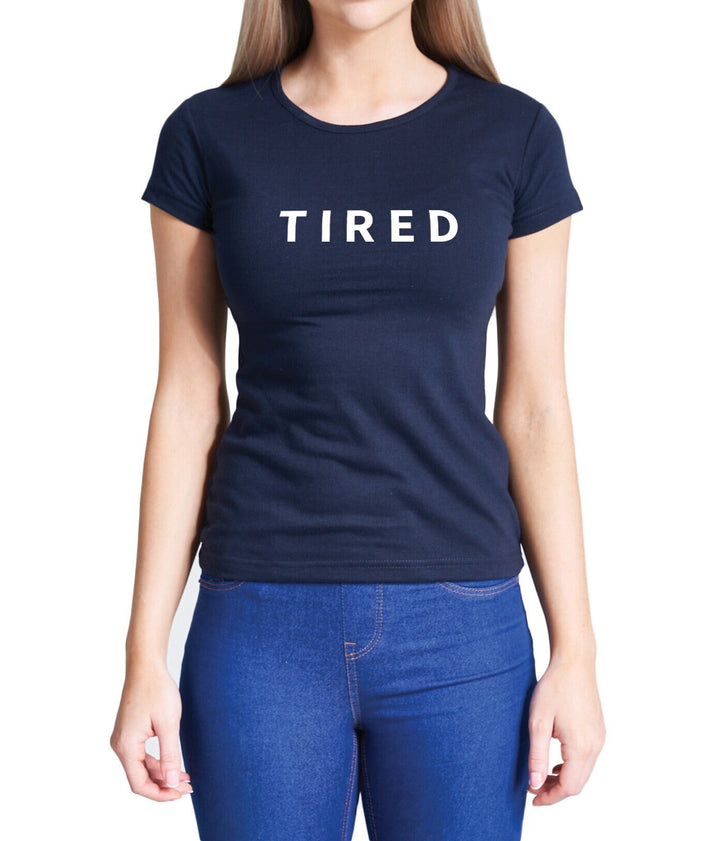 Ladies TIRED Graphic T-Shirt Womens Coloured Cotton Fitted Tee Fun Shirt Gift