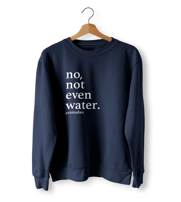 No Not Even Water Jumper, Ramadan Sweater, Eid Gift Sweatshirt, Fasting Jumper, Funny Not Even Water Sweatshirt, Ramadan Gift