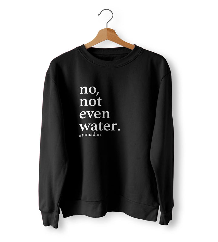 No Not Even Water Jumper, Ramadan Sweater, Eid Gift Sweatshirt, Fasting Jumper, Funny Not Even Water Sweatshirt, Ramadan Gift